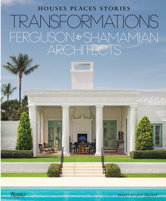 Transformations: Houses, Places, Stories (Ferguson & Shamamian Architects) by Guy Trebay, 9780847876822