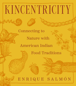 Kincentricity: Connecting to Nature with American Indian Food Traditions by Enrique Salmón, 9780847877393