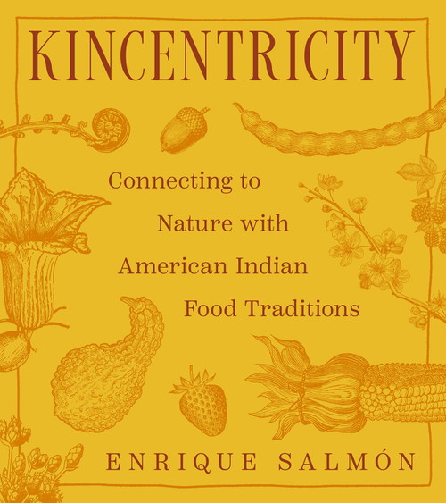 Kincentricity: Connecting to Nature with American Indian Food Traditions by Enrique Salmón, 9780847877393