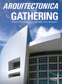 Arquitectonica Gathering (Spaces for Connection, Culture, and Community) by Bernardo Fort-Brescia, Raymond Fort, Ian Volner, 9780847876761