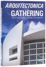 Arquitectonica Gathering (Spaces for Connection, Culture, and Community) by Bernardo Fort-Brescia, Raymond Fort, Ian Volner, 9780847876761
