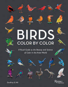 Birds Color by Color (A Visual Guide to the Beauty and Science of Color in the Avian World) by Geoffrey E. Hill, 9780789346834