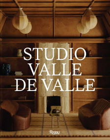 Studio Valle de Valle (Interiors) by Giancarlo Valle, Jane Keltner de Valle, Mayer Rus, Max Lakin, 9780847876921