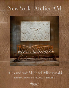 New York: Atelier AM by Michael Misczynski, Alexandra Misczynski, Mayer Rus, François Halard, 9780847876853