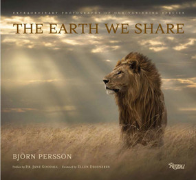 The Earth We Share (Extraordinary Photography of Our Vanishing Species) by Björn Persson, Dr. Jane Goodall, Ellen DeGeneres, 9780847877102