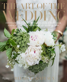 The Art of the Wedding (Invitations, Flowers, Decor, Table Settings, and Cakes for a Memorable Celebration) by Relais & Châteaux North America, Daniel Hostettler, Jill Simpson, 9780789346940