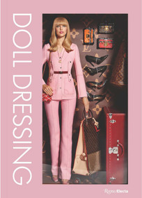 Doll Dressing (Fashion from Barbie to Bratz and Beyond) by Colleen Hill, Martin Margiela, Victor and Rolf, Undercover Undercover, Lynn Yaeger, 9780847877263