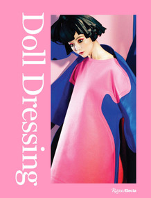 Doll Dressing (Fashion from Barbie to Bratz and Beyond) by Colleen Hill, Martin Margiela, Victor and Rolf, Undercover Undercover, Christophe Koné, Patricia Mears, Frank New, Valerie Steele, Elizabeth Way, 9780847877263