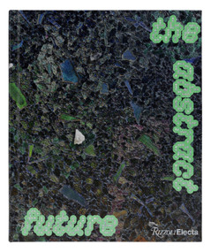 The Abstract Future: New Abstract Painting and Sculpture by Alia Dahl, Sarah Lehrer-Graiwer, Suzanne Hudson, 9780847877232