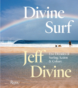 Divine Surf (Five Decades of Surfing Action and Culture) by Jeff Divine, Matt Warshaw, 9780847877287