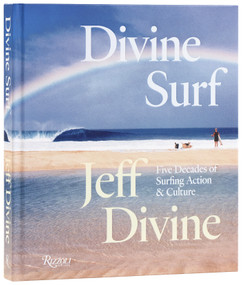 Divine Surf (Five Decades of Surfing Action and Culture) by Jeff Divine, Matt Warshaw, 9780847877287