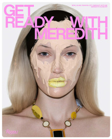 Get Ready with Meredith (Skin, Glam, Fashion, Get Unready with Me) by Meredith Duxbury, Charlotte Tilbury, 9780847876877