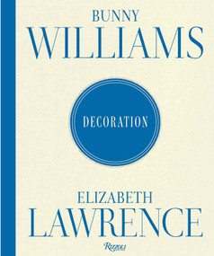 Bunny Williams and Elizabeth Lawrence: Decoration by Bunny Williams, Elizabeth Lawrence, 9780847877058