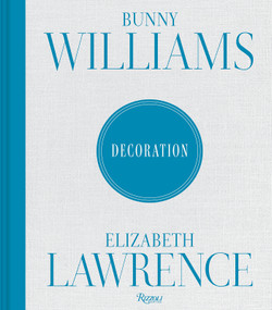 Bunny Williams and Elizabeth Lawrence: Decoration by Bunny Williams, Elizabeth Lawrence, 9780847877058