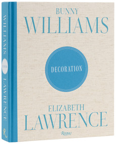 Bunny Williams and Elizabeth Lawrence: Decoration by Bunny Williams, Elizabeth Lawrence, 9780847877058