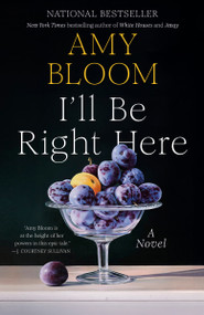 I'll Be Right Here (A Novel) by Amy Bloom, 9781984801746