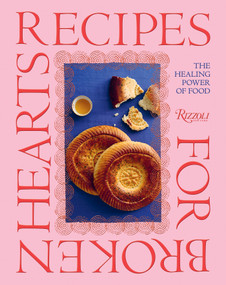 Recipes for Broken Hearts (The Healing Power of Food) by Gayane Umerova, Diana Campbell, Andrey Arakelyan, Marie Wabbes, 9780847876716
