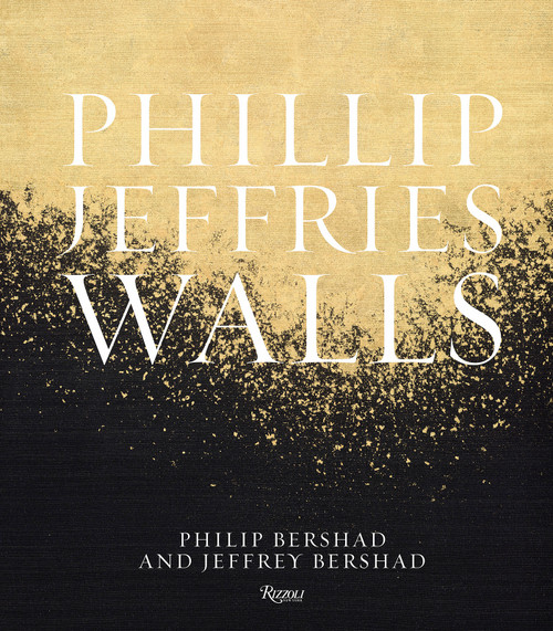 Phillip Jeffries: Walls (Inspiring Design One Wall at a Time) by Philip Bershad, Jeffrey Bershad, Kyle Hoepner, 9780847877362