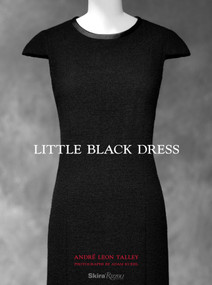 Little Black Dress by André Leon Talley, Paula Wallace, Maureen Dowd, Robin Givhan, Gioia Diliberto, 9780789347107