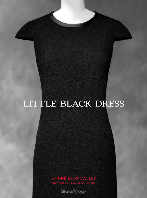 Little Black Dress by André Leon Talley, Paula Wallace, Maureen Dowd, Robin Givhan, Gioia Diliberto, 9780789347107