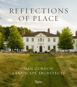 Reflections of Place: Dan Gordon Landscape Architects by Dan Gordon, Kyle Hoepner, 9780847877379