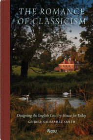 The Romance of Classicism (Designing the English Country House for Today) by George Saumarez Smith, 9780847877317