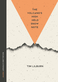 The Volcano's High Held Snow Note (Poems) by Tim Lilburn, 9780771026584