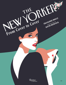 The New Yorker: From Cover to Cover by Françoise Mouly, David Remnick, 9780789346711