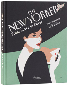 The New Yorker: From Cover to Cover by Françoise Mouly, David Remnick, 9780789346711