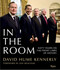 In the Room (60 Years on The Front Lines of American History) by David Hume Kennerly, Jon Meacham, 9780847877133