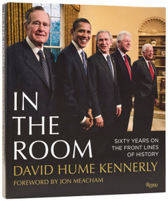 In the Room (60 Years on The Front Lines of History) by David Hume Kennerly, Jon Meacham, 9780847877133
