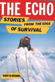 The Echo (Stories from the Edge of Survival) by Barry Blanchard, Jeremy Dean, 9781952338397
