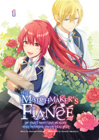 The Matchmaker's Fiancé: My Fiancé Won't Leave Me Alone While I'm Finding Him the Ideal Bride Volume 1 by Nishine Hanami, Amamiya Satsuki, Amamiya Satsuki, 9789347195006