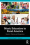 Music Education in Rural America (Volume I: Policies and Perspectives) by Daniel C. Johnson, 9781032811758