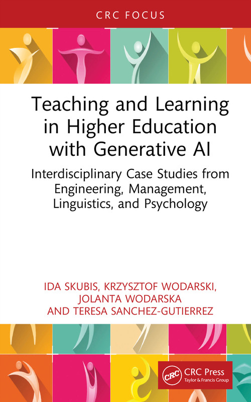 Teaching and Learning in Higher Education with Generative AI by Ida Skubis, Krzysztof Wodarski, Jolanta Wodarska, Teresa Sanchez-Gutierrez, 9781041350910