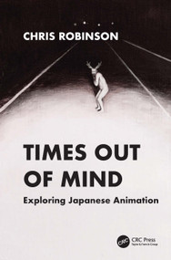 Times Out of Mind (Exploring Japanese Animation) by Chris Robinson, 9781041277484