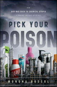 Pick Your Poison (How Our Mad Dash to Chemical Utopia is Making Lab Rats of Us All) by Monona Rossol, 9798887982823