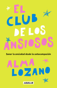 El club de los ansiosos / The Club of the Anxious (Spanish Edition) by Alma Lozano, 9798890988294
