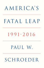 America's Fatal Leap (1991-2016) by Paul W. Schroeder, 9781836745556