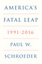 America's Fatal Leap (1991-2016) by Paul W. Schroeder, 9781836745556