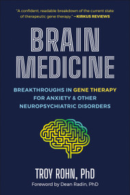 Brain Medicine (Breakthroughs in Gene Therapy for Anxiety & Other Neuropsychiatric Disorders) by Troy Rohn, Dean Radin, 9781961293663