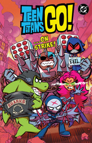 Teen Titans Go! …On Strike! by Sholly Fisch, Amanda Deibert, Eric Owen, Dario Brizuela, Agnes Garbowska, 9781799505921