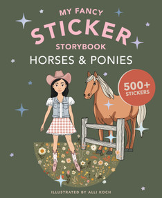 My Fancy Sticker Storybook: Horses & Ponies (500+ Reusable Dress-Up Sticker Book for Kids Ages 5-8) by Alli Koch, 9781963183917