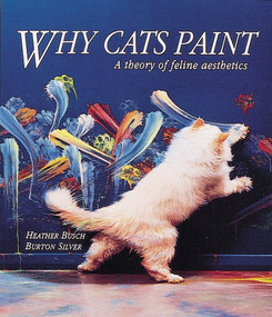 Why Cats Paint (A Theory of Feline Aesthetics) by Heather Busch, Burton Silver, 9780898156126