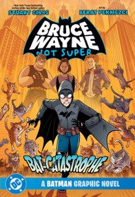Bruce Wayne: Not Super: The Bat-Catastrophe by Stuart Gibbs, Berat Pekmezci, 9781779528667