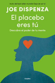 El placebo eres tú / You Are the Placebo: Making Your Mind Matter (Spanish Edition) by Joe Dispenza, 9798890988263