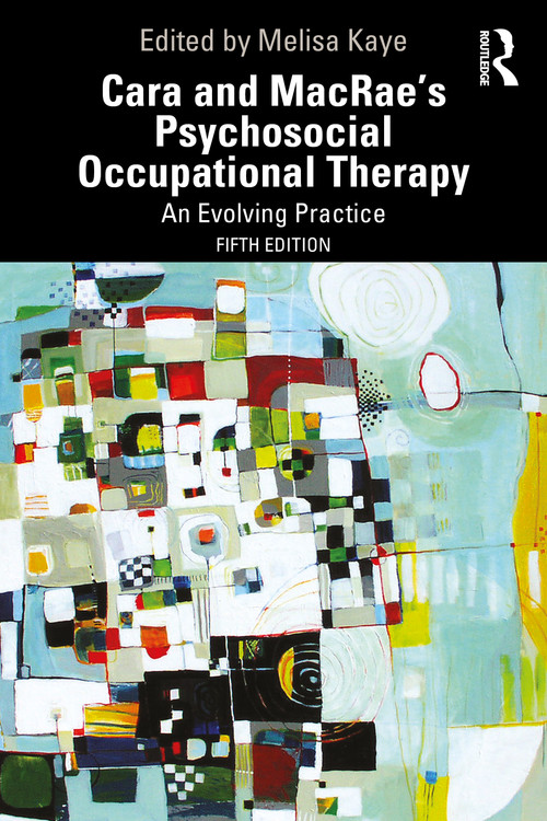 Cara and MacRae's Psychosocial Occupational Therapy (An Evolving Practice) by Anne MacRae, Melisa Kaye, 9781041344926