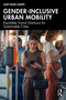 Gender-Inclusive Urban Mobility (Equitable Transit Solutions for Sustainable Cities) by Juliet Eileen Joseph, 9781041257028