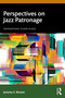 Perspectives on Jazz Patronage by Jeremy S. Brown, 9781032405780