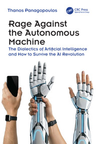 Rage Against the Autonomous Machine (The Dialectics of Artificial Intelligence and How to Survive the AI Revolution) by Thanos Panagopoulos, 9781041210788